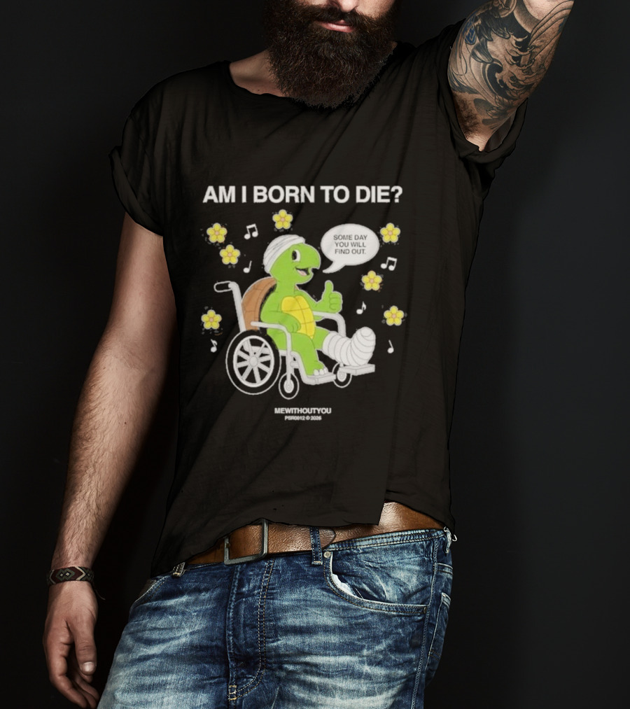 Am I Born To Die Turtle In Wheelchair Mewithoutyou Joyous Prospect T-Shirt