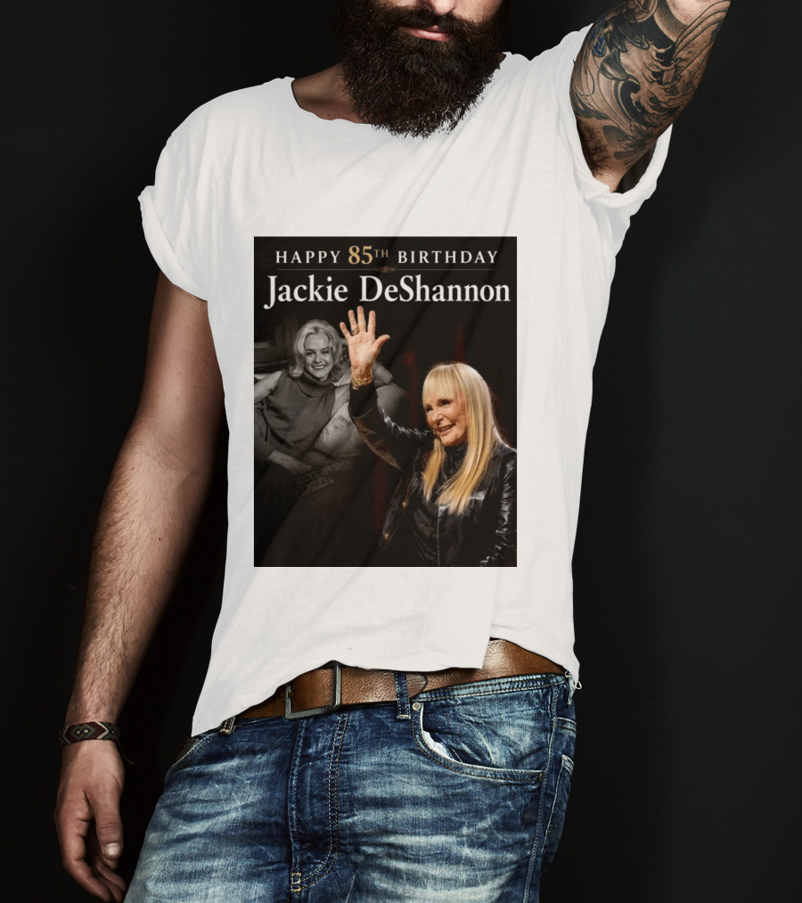 Happy 85th Birthday Celebration Jackie DeShannon Images T-Shirt