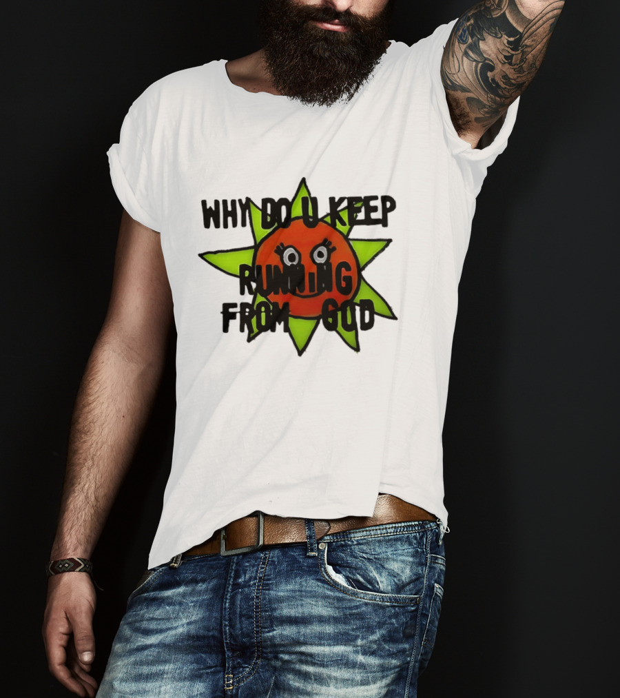Why Do You Keep Running From God Sun T-Shirt