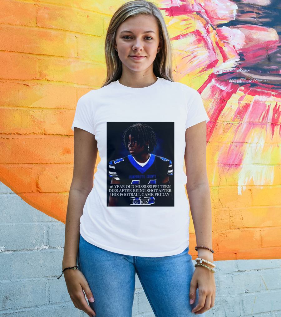 16 Year Old Humphreys County Mississippi Teen Dies After Being Shot After His Football Game Friday OG Ron T-Shirt