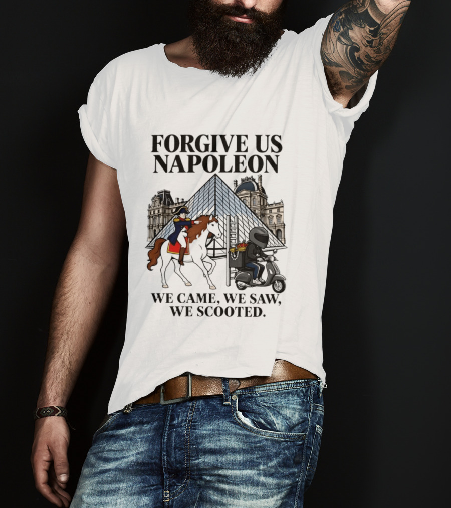 Forgive Us Napoleon We Came We Saw We Scooted Louvre Pyramid Scooter Horse Rider T-Shirt