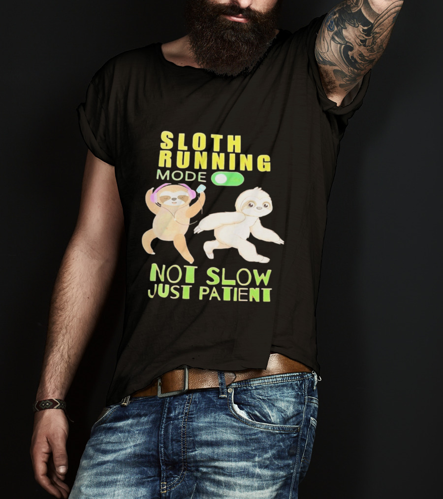 Sloth Running Mode On Not Slow Just Patient T-Shirt