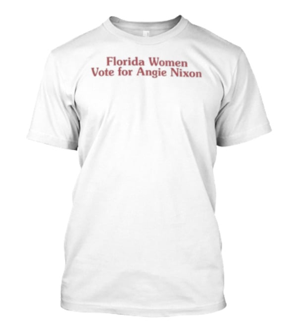 Florida Women Vote For Angie Nixon U.S. Senate T-Shirt