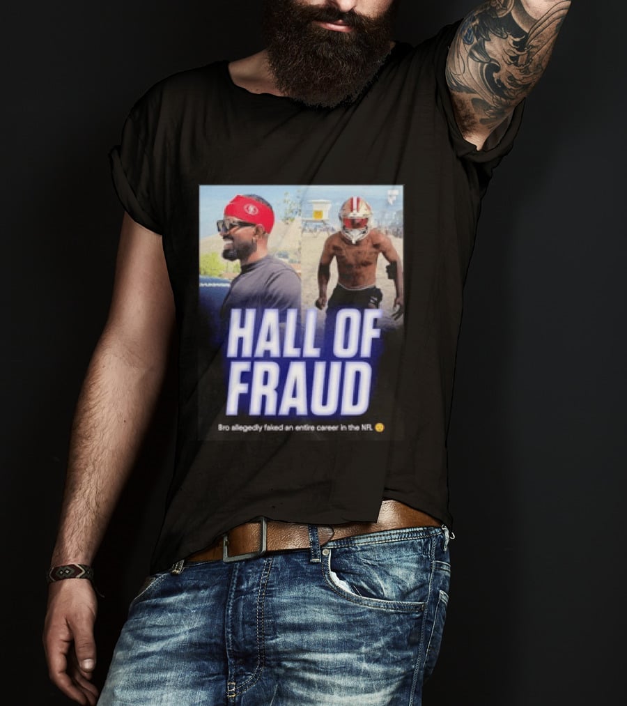 Daejon Love Hall Of Fraud Fake 49ers NFL Career Allegation T-Shirt