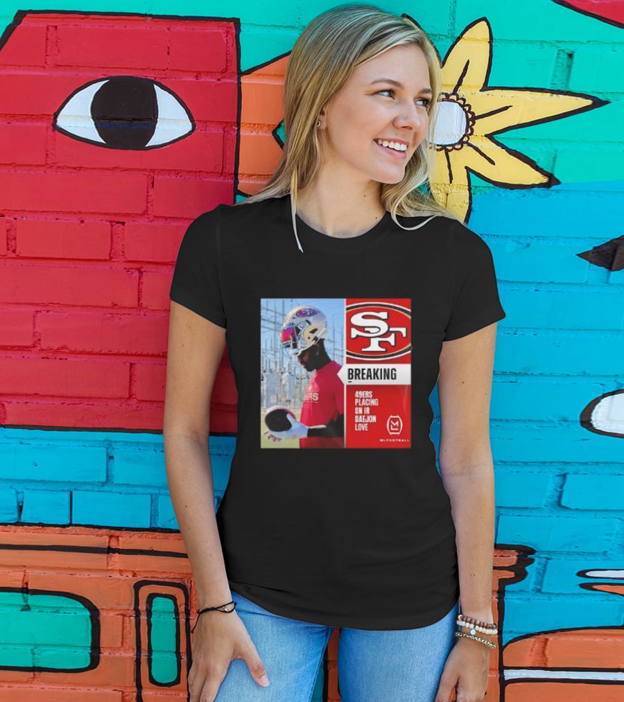 Daejon Love 49ers Placing On IR Breaking News SF Football T-Shirt