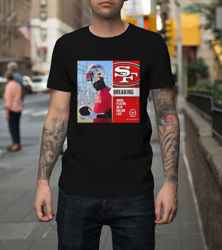 Daejon Love 49ers Placing On IR Breaking News SF Football T-Shirt
