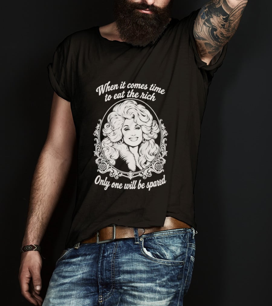 Dolly Parton Only One Will Be Spared Eat The Rich T-Shirt