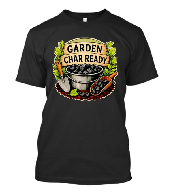 Garden Char Ready Biochar Gardening Soil Amendment With Tools And Leaves T-Shirt