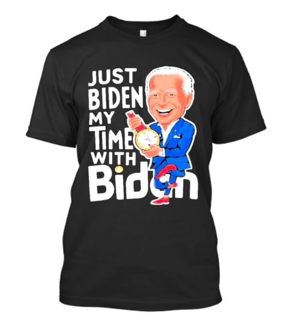 Just Biden My Time With Biden T-Shirt