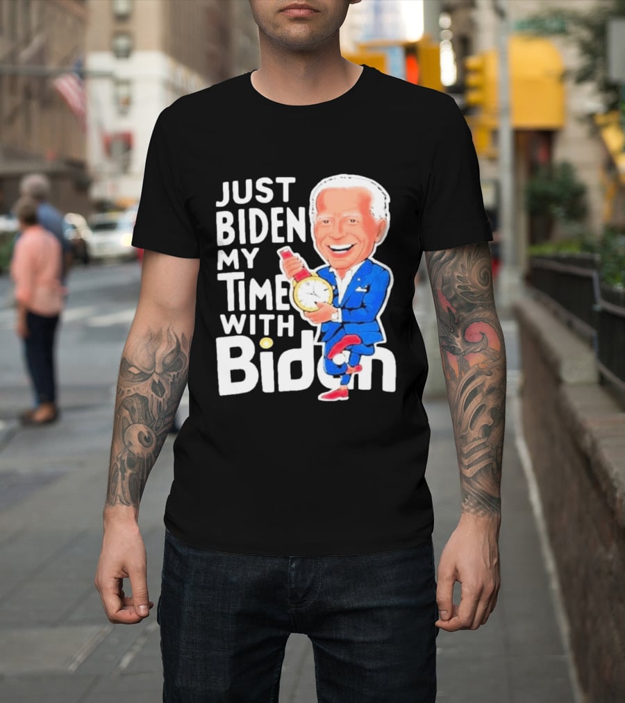 Just Biden My Time With Biden T-Shirt