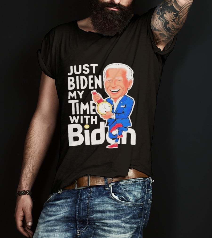 Just Biden My Time With Biden T-Shirt