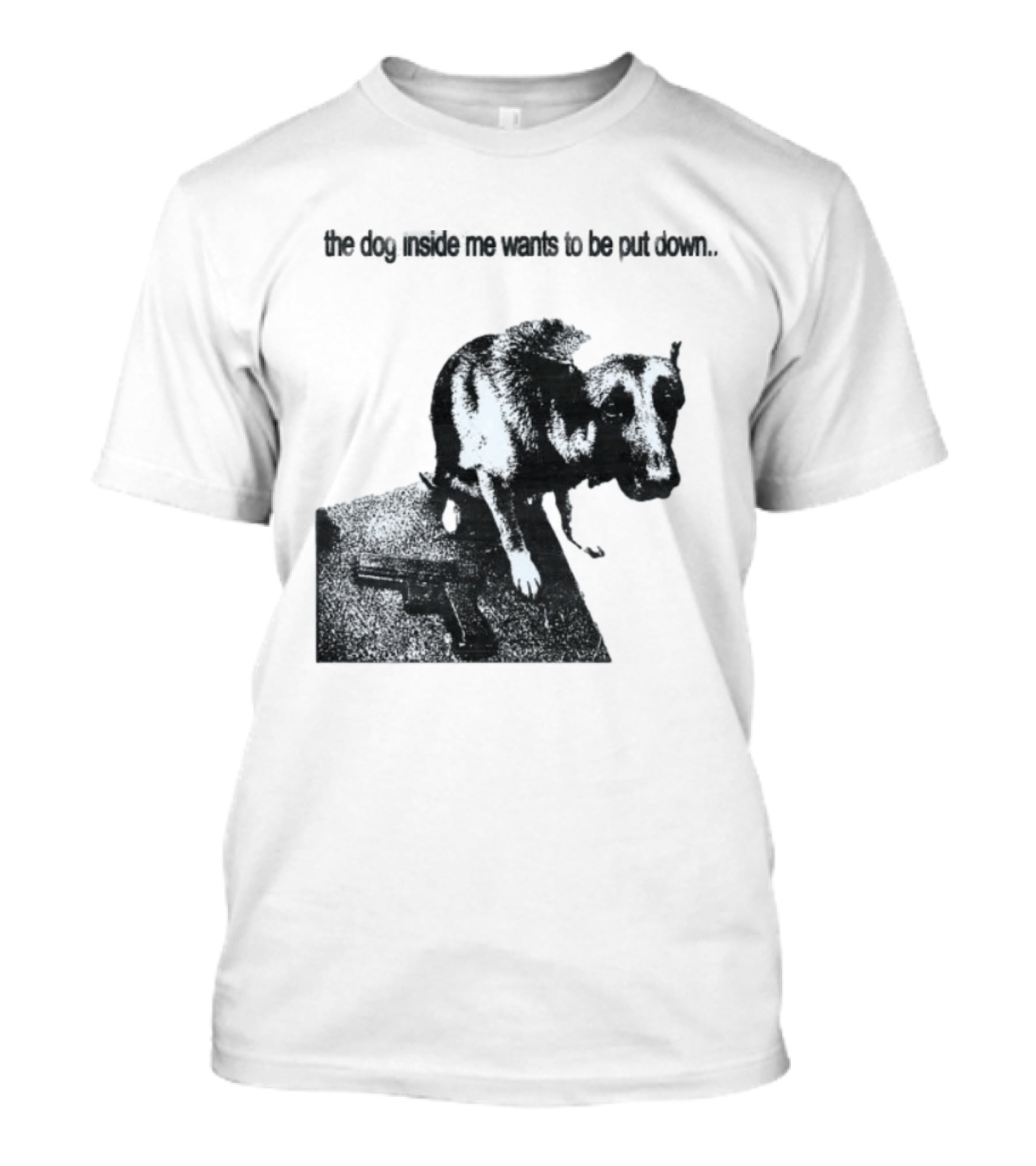 The Dog Inside Me Wants To Be Put Down Gun T-Shirt