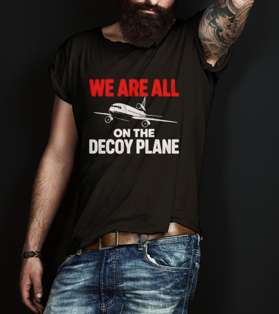 We Are All On The Decoy Plane Aviation Conspiracy Theory T-Shirt