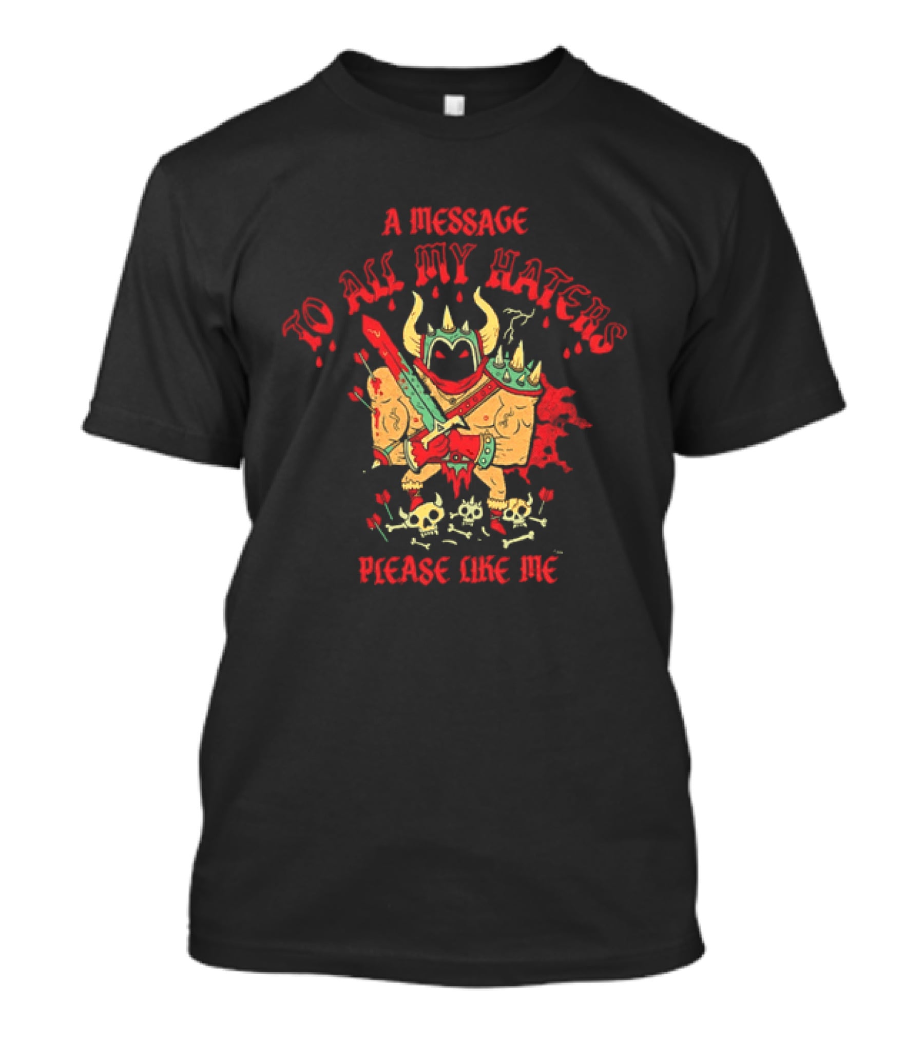 A Message To All My Haters Please Like Me Horned Warrior With Swords Skulls And Flames T-Shirt