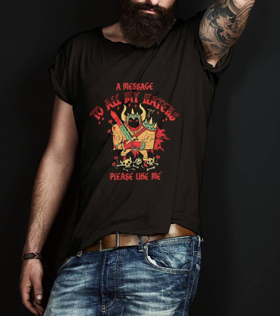 A Message To All My Haters Please Like Me Horned Warrior With Swords Skulls And Flames T-Shirt