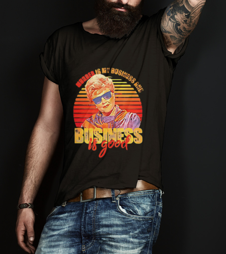 Angela Lansbury Murder She Wrote Murder Is My Business Business Is Good Fun T-Shirt