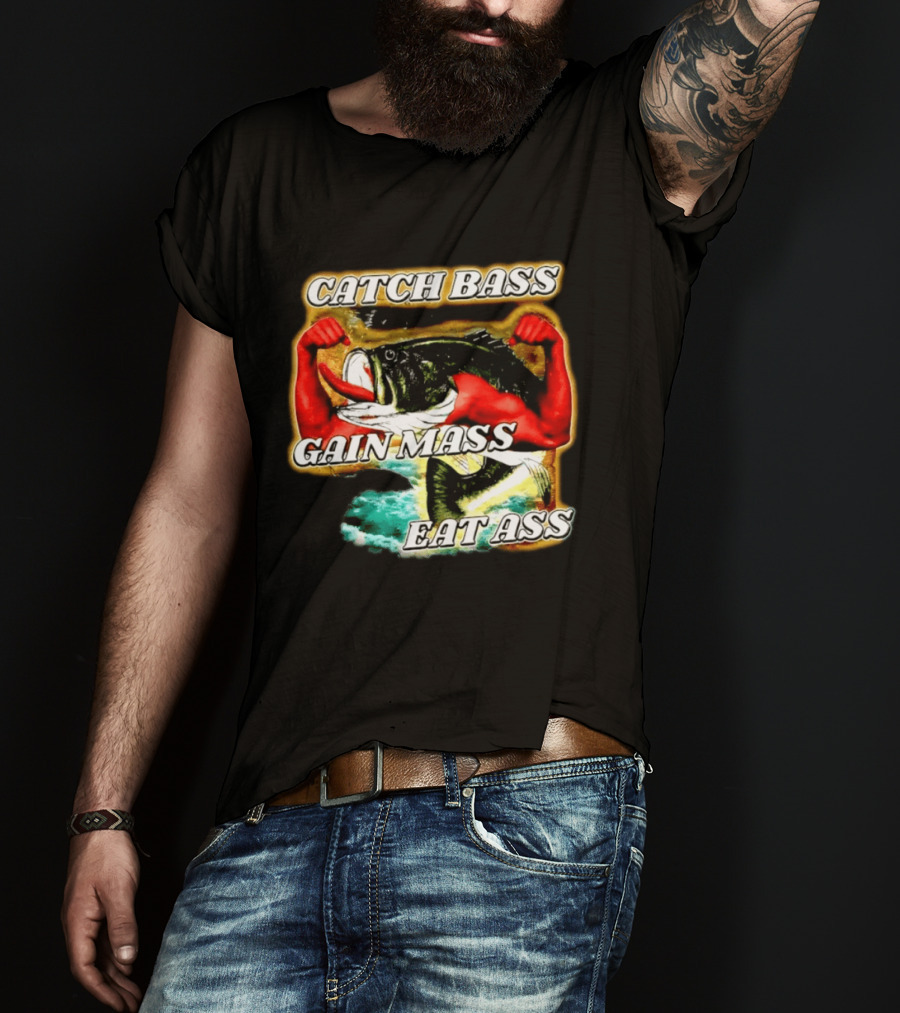 Catch Bass Gain Mass Eat Ass Fishing Gym Motivational T-Shirt