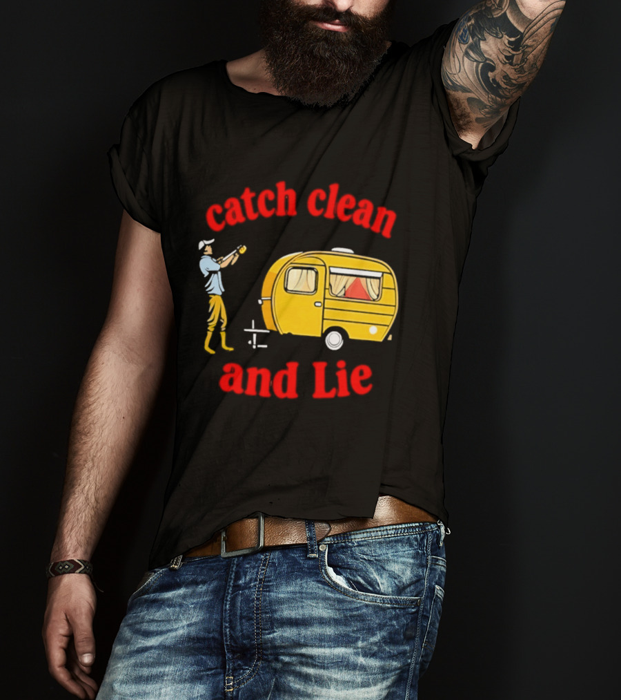 Catch Clean And Lie Fishing Camper Camping T-Shirt