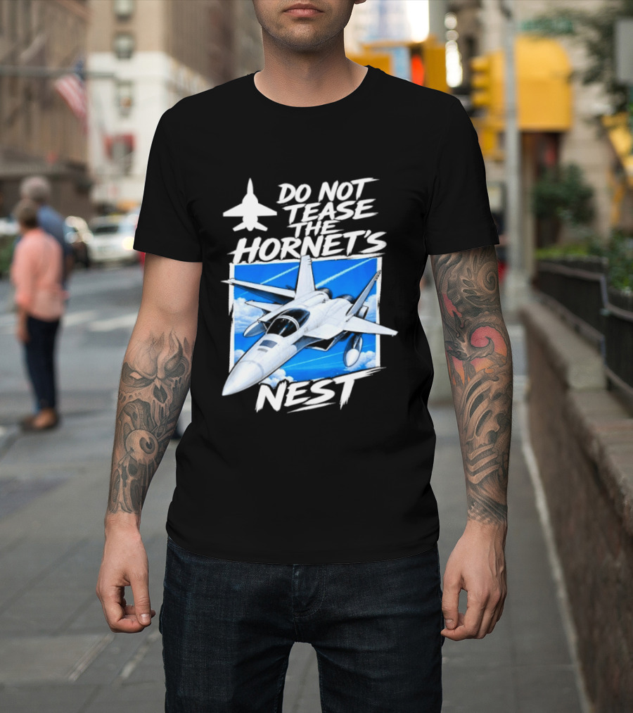 F A 18 Fighter Jet Do Not Tease The Hornet's Nest T-Shirt