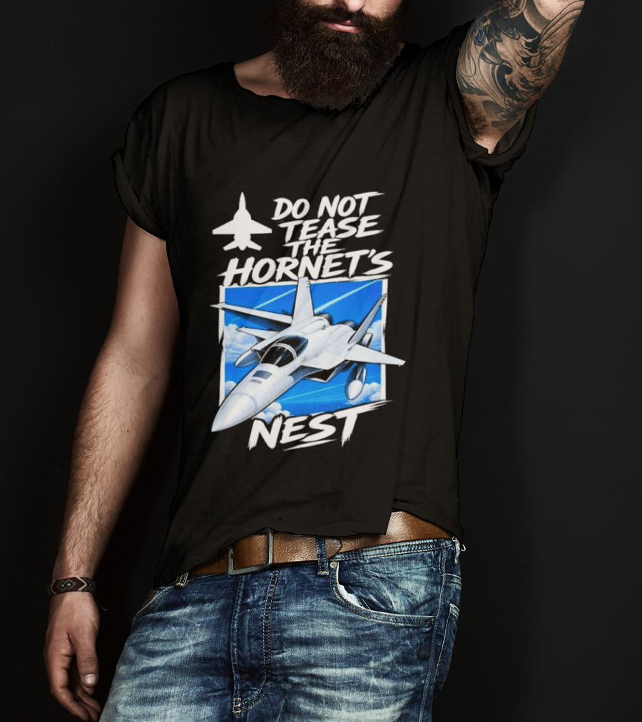 F A 18 Fighter Jet Do Not Tease The Hornet's Nest T-Shirt
