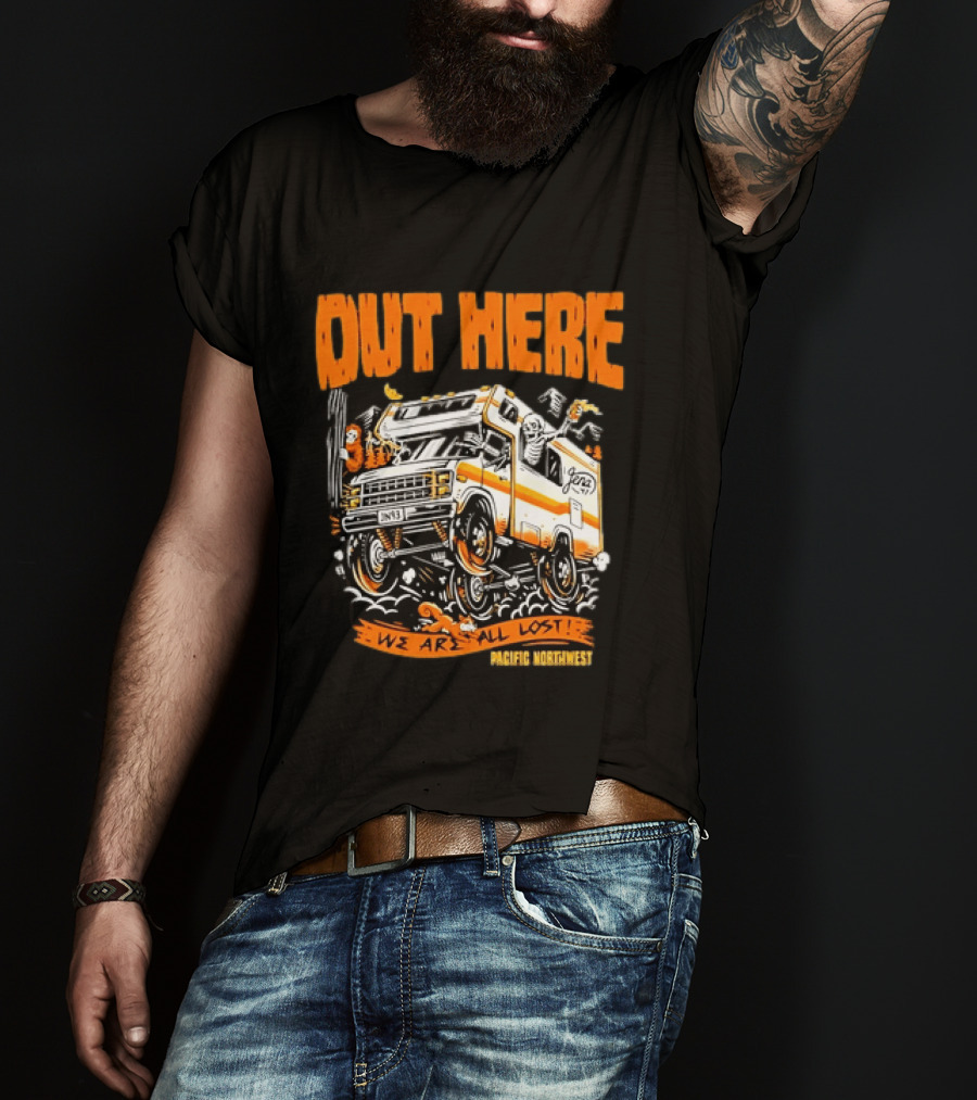 Out Here We Are All Lost RV Adventure Pacific Northwest T-Shirt