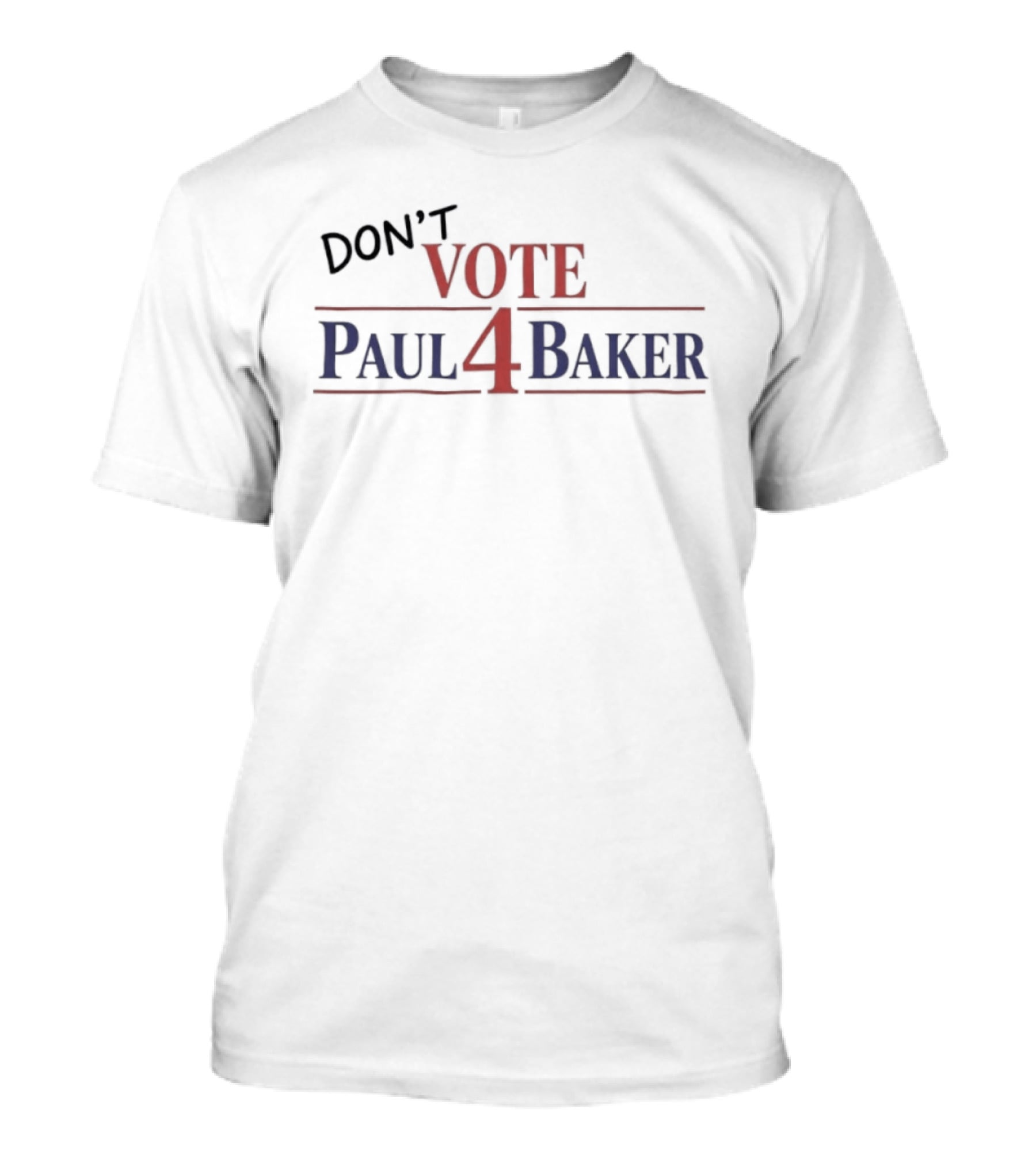 Don't Vote Paul 4 Baker Election Political Campaign T-Shirt