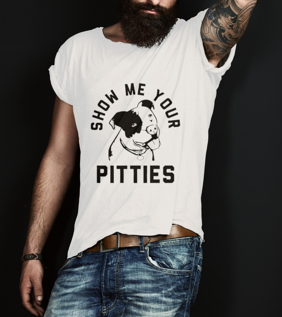 Show Me Your Pitties Pit Bull Dog Lover T-Shirt