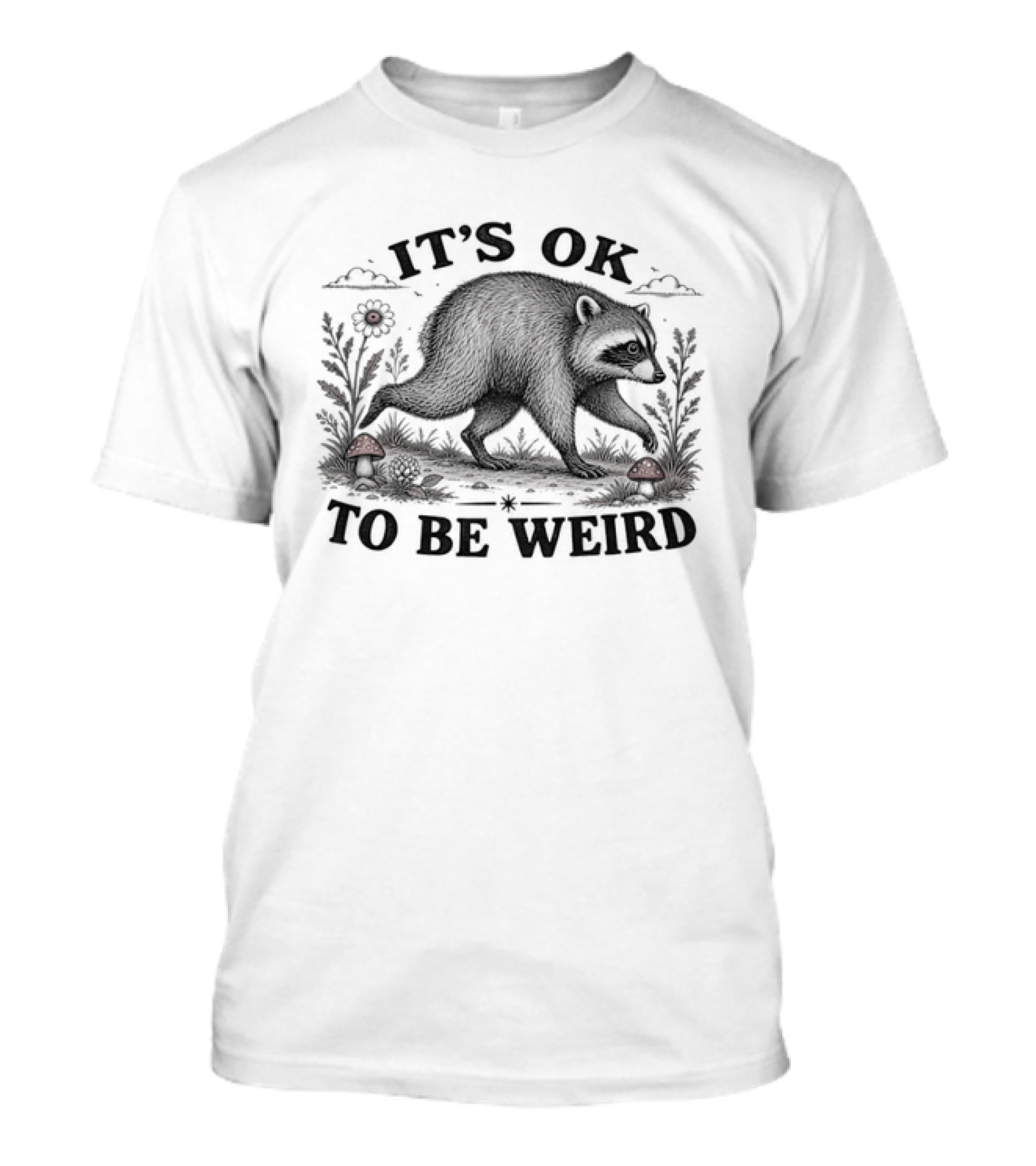 IT'S OK TO BE WEIRD Raccoon Nature Animal Silhouette With Mushrooms And Flowers T-Shirt