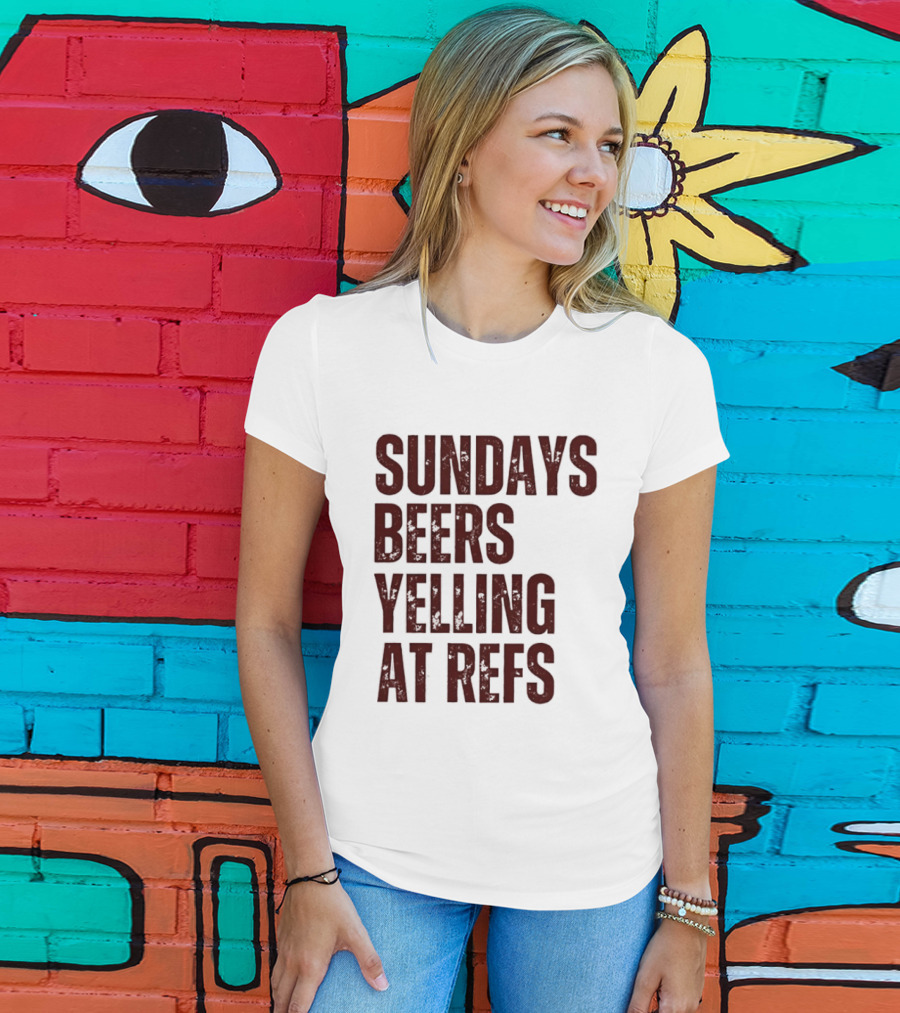 Sundays Beers Yelling At Refs Football Fans Fun T-Shirt