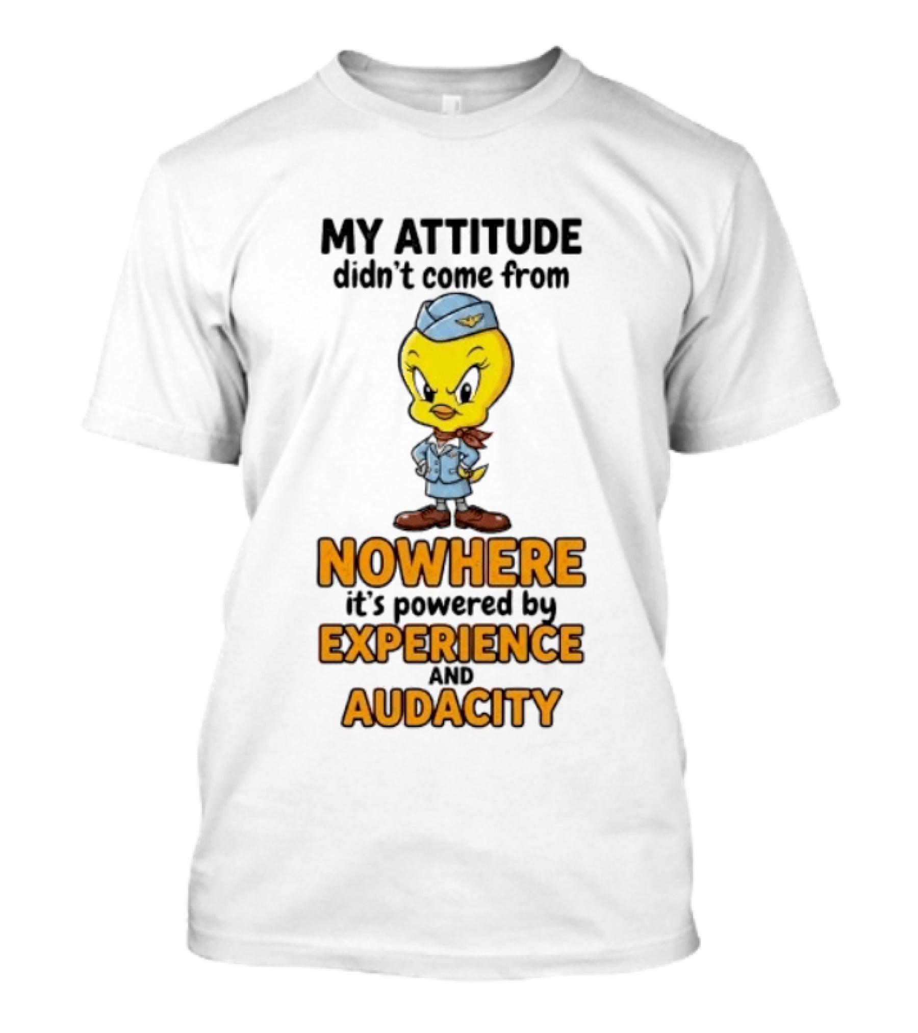 Tweety Bird My Attitude Didn't Come From Nowhere Powered By Experience And Audacity T-Shirt