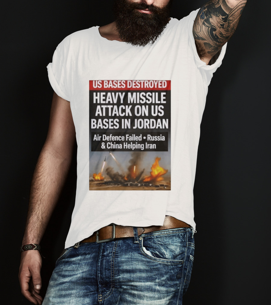 US Bases Destroyed Heavy Missile Attack On US Bases In Jordan Air Defence Failed Russia China Helping Iran T-Shirt