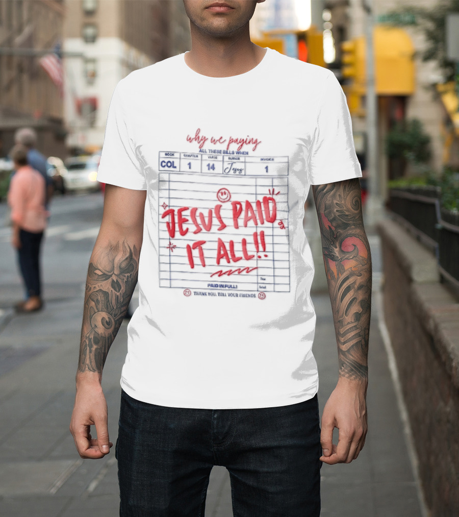 Why We Paying All These Bills Jesus Paid It All Guest Check Receipt Smiley Face T-Shirt