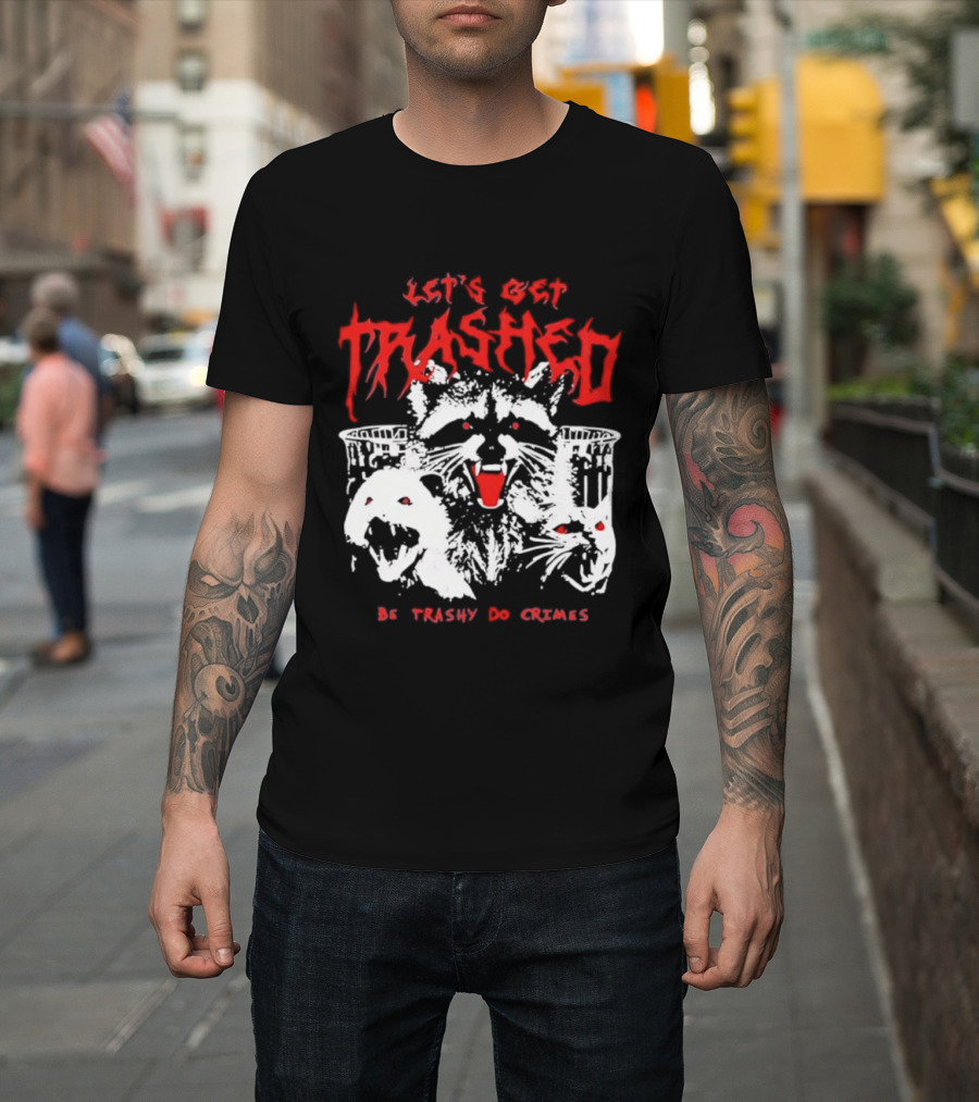Let's Get Trashed Raccoon Opossum Cat Be Trashy Do Crimes T-Shirt