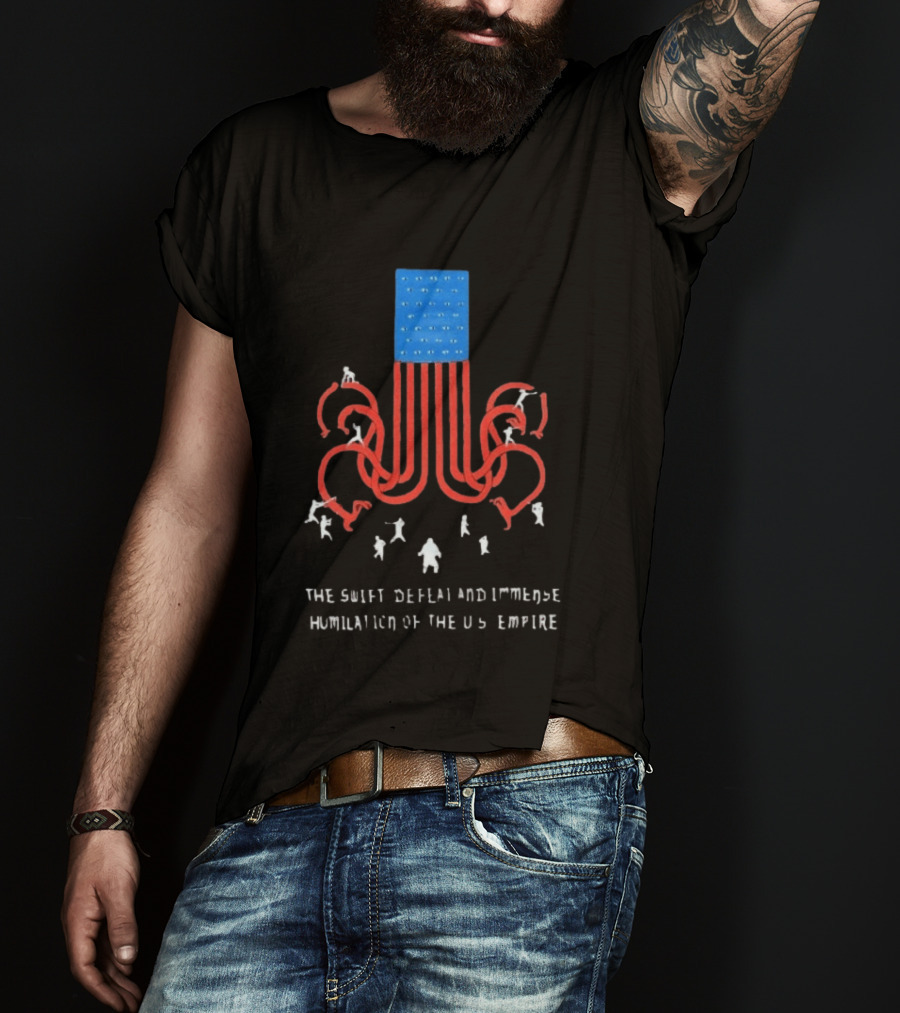 The Swift Defeat And Immense Humiliation Of The US Empire T-Shirt