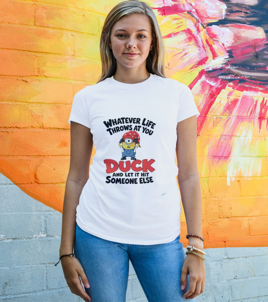 Whatever Life Throws At You Duck Minion Let It Hit Someone Else T-Shirt