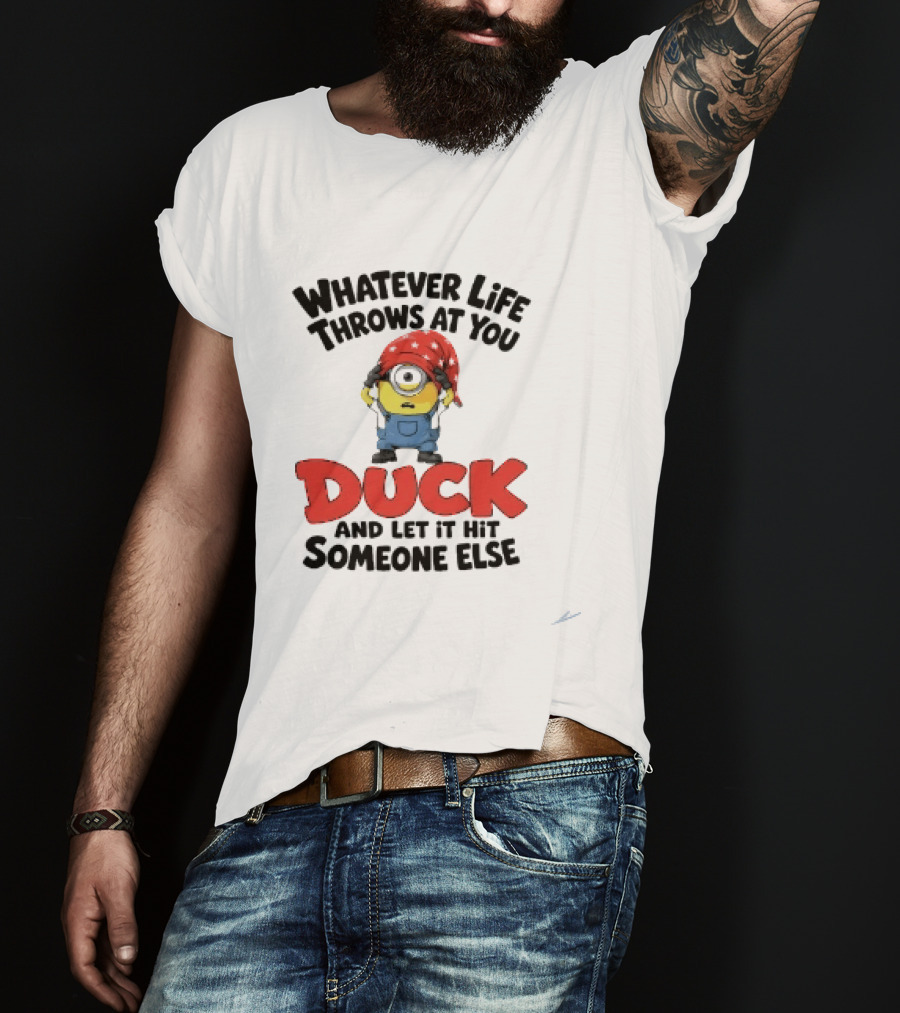 Whatever Life Throws At You Duck Minion Let It Hit Someone Else T-Shirt