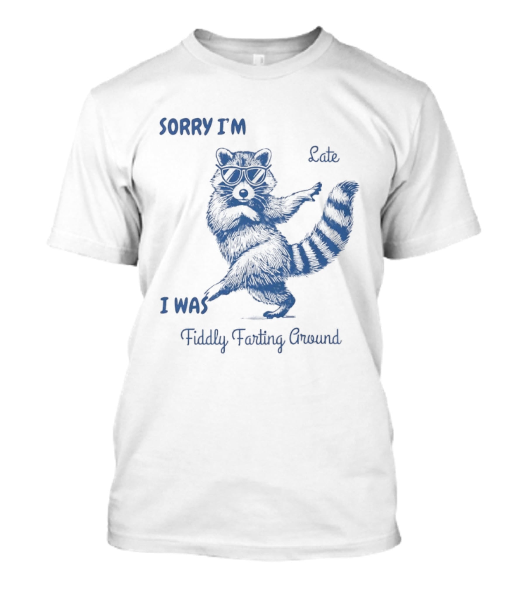 Sorry I'm Late I Was Fiddly Farting Around Raccoon T-Shirt