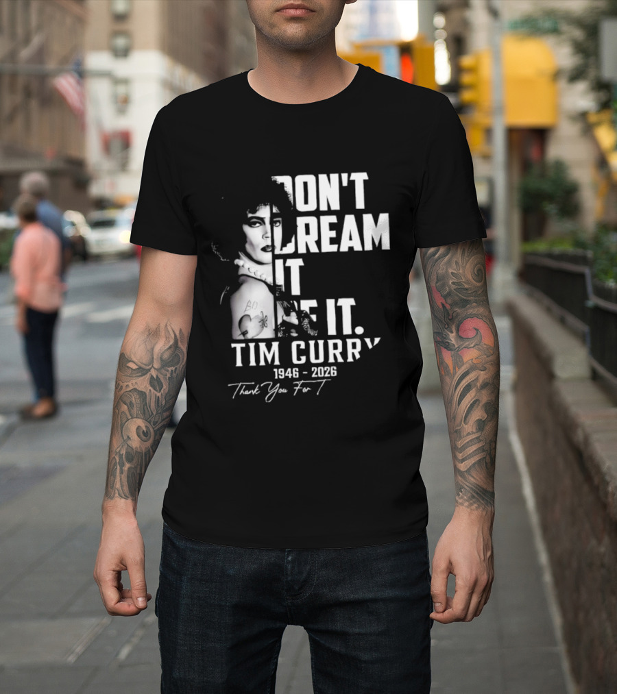 Tim Curry 1946 2026 Don't Dream It Be It Thank You T-Shirt