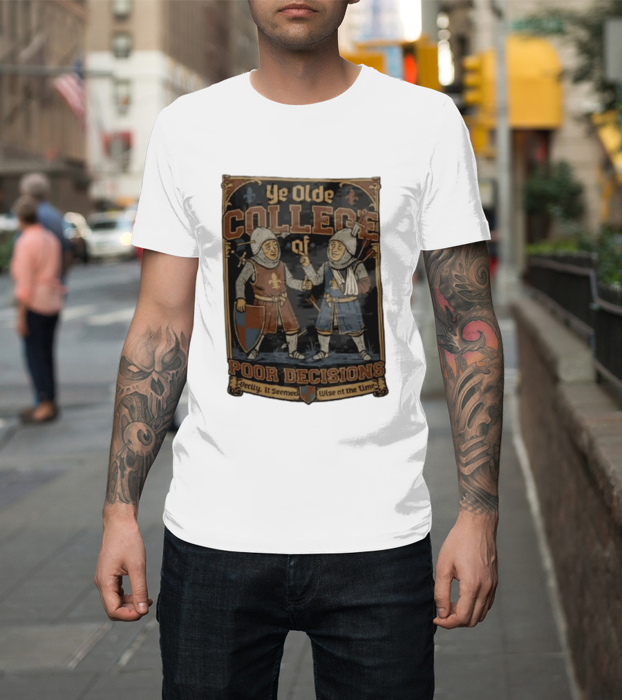 Ye Olde College Of Poor Decisions Two Wounded Medieval Knights Verily It Seemed Wise At The Time T-Shirt