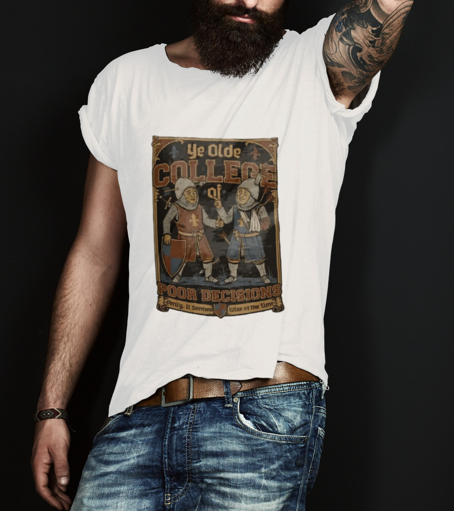 Ye Olde College Of Poor Decisions Two Wounded Medieval Knights Verily It Seemed Wise At The Time T-Shirt