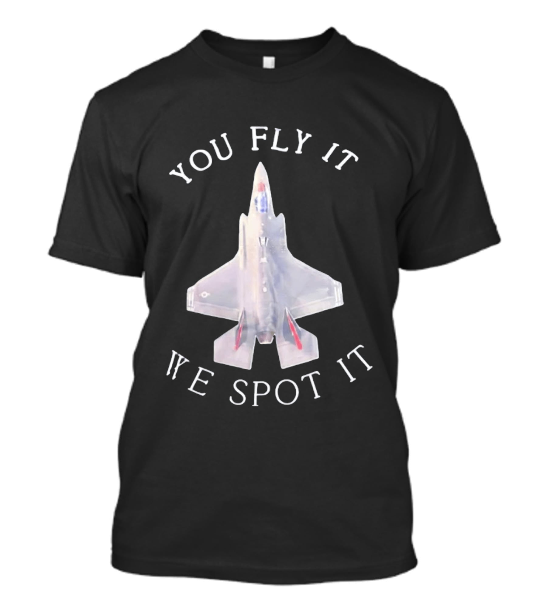 You Fly It We Spot It Fighter Jet F 35 Aviation T-Shirt