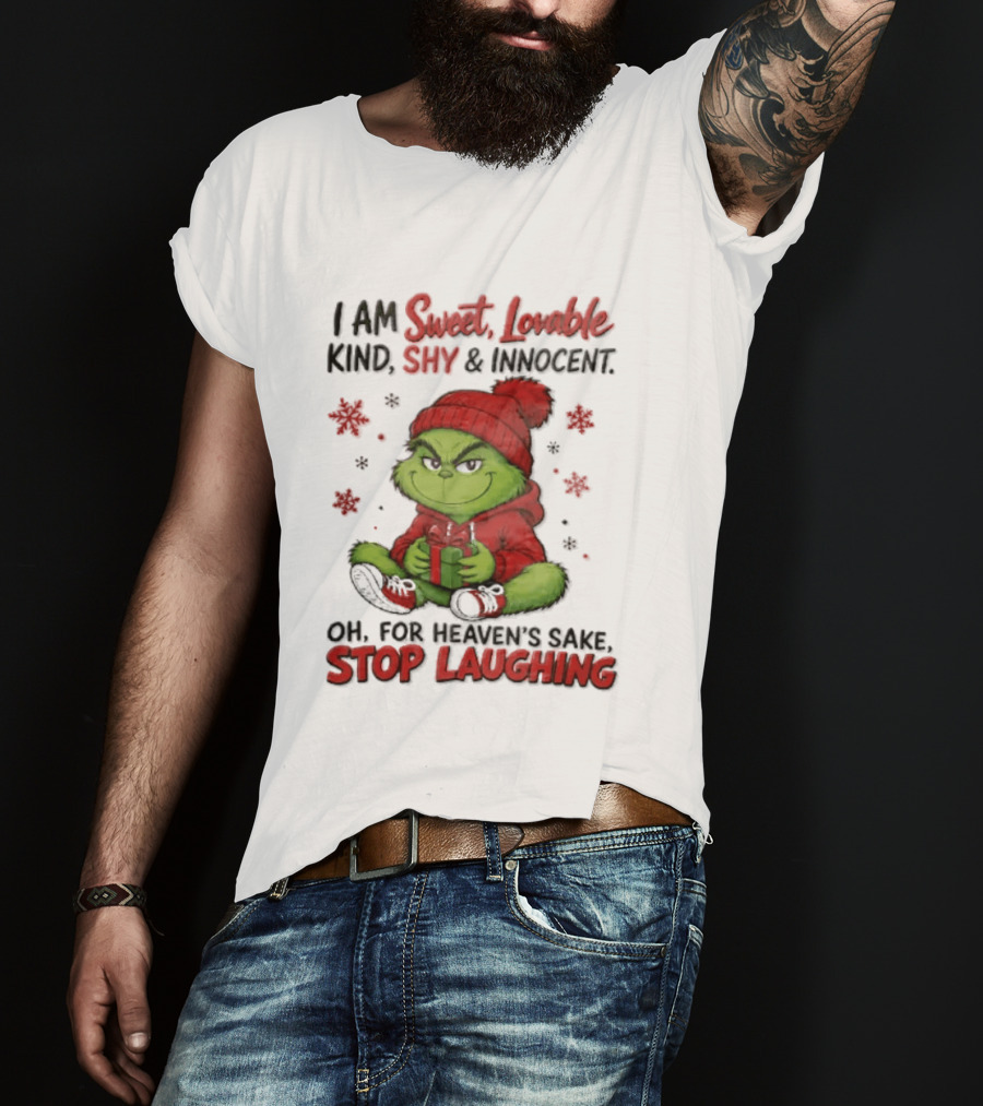Grinch Christmas I Am Sweet Lovable Kind Shy And Innocent Oh For Heavens Sake Stop Laughing Holiday Sweater T-Shirt