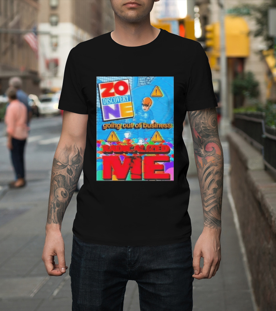 Zone Discovery Going Out Of Business Radicalized Me Warning Signs T-Shirt