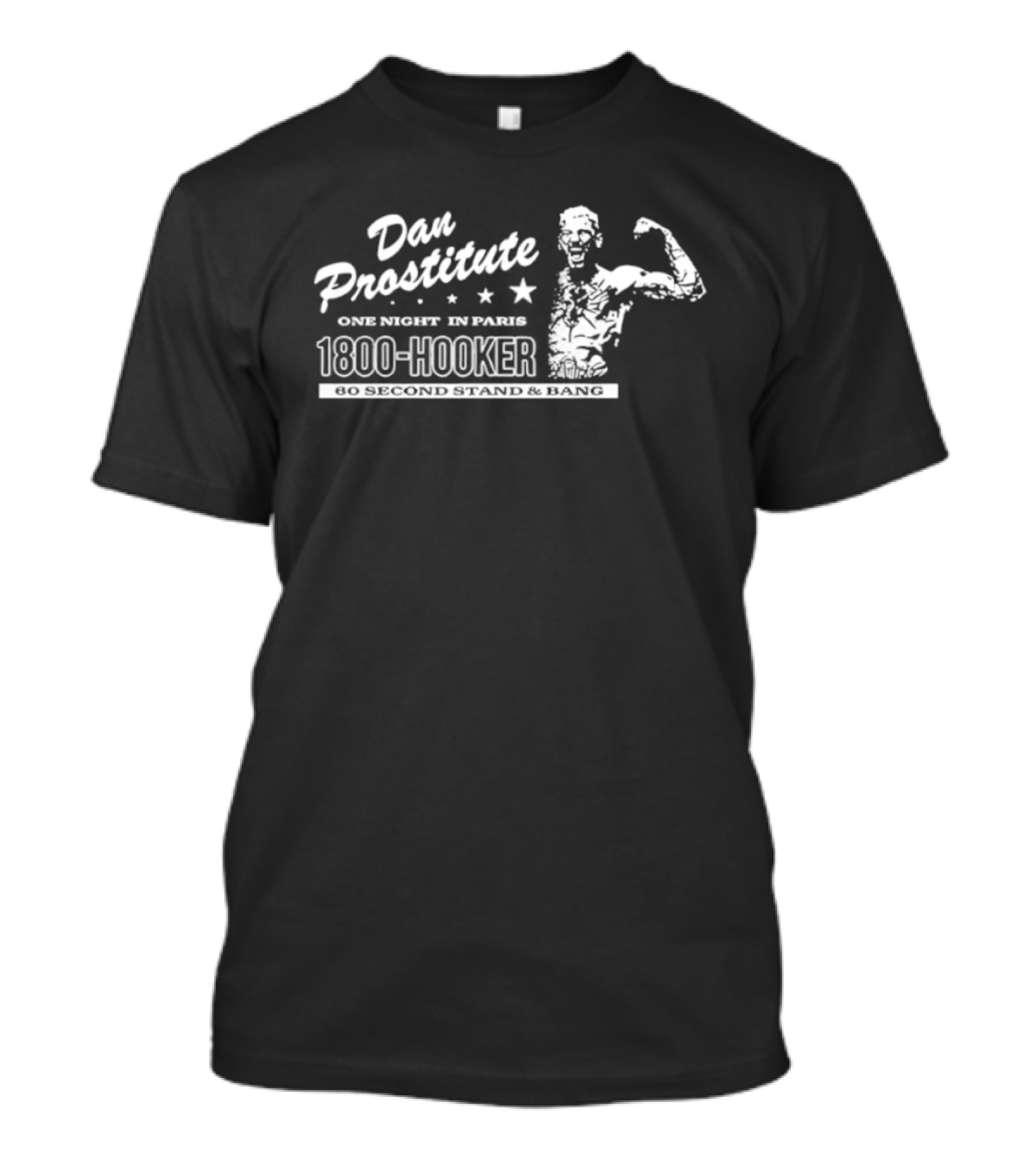 Dan Prostitute One Night In Paris 1800 Hooker 60 Second Stand And Bang T-Shirt