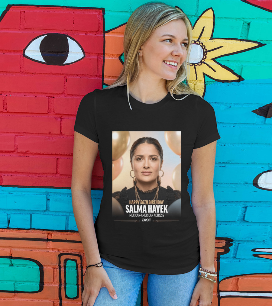 Happy 60th Birthday Salma Hayek Celebration Mexican American Actress T-Shirt