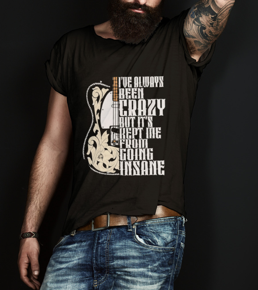 I've Always Been Crazy Kept Me From Going Insane Guitar T-Shirt