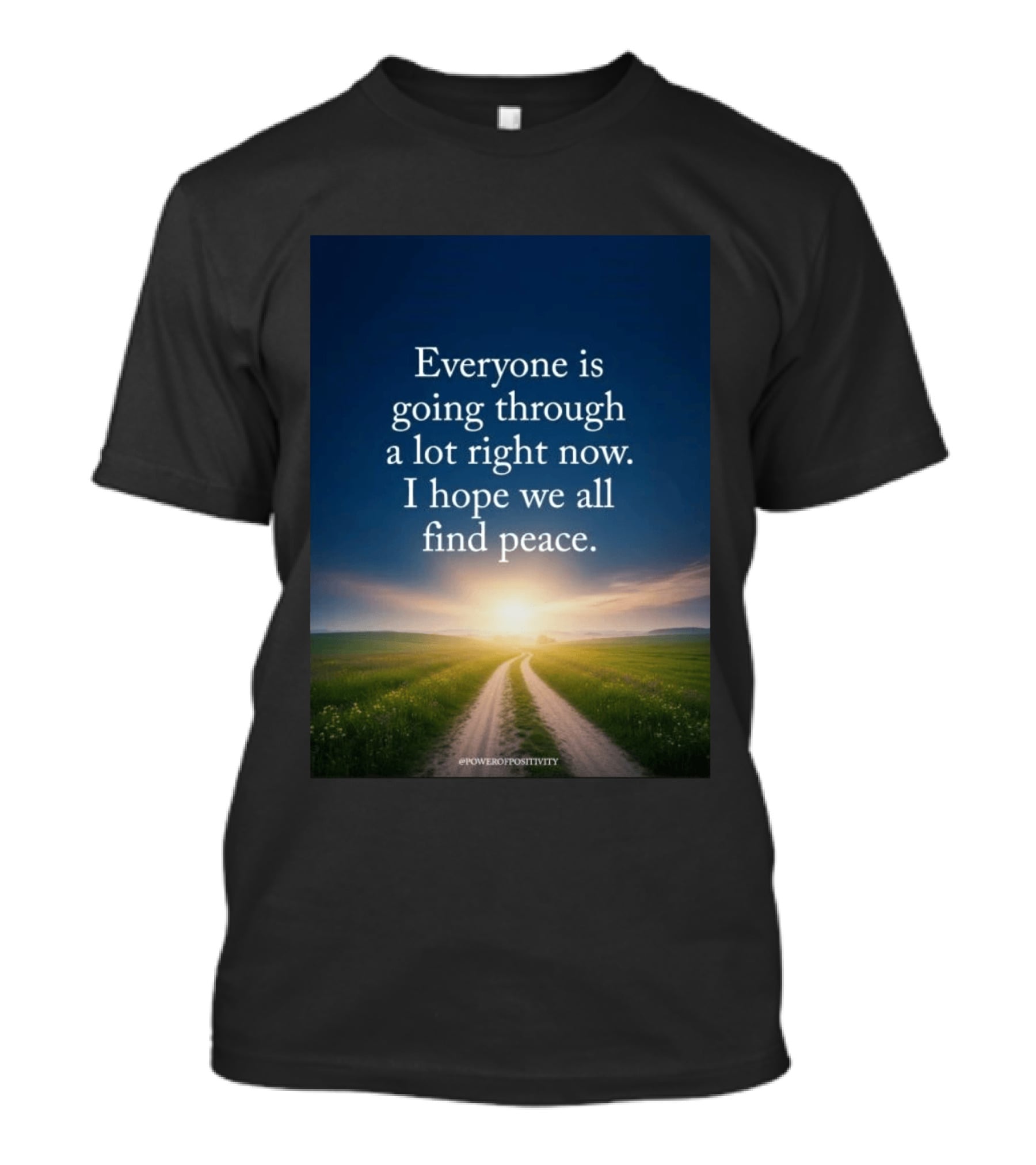 Everyone Is Going Through A Lot Right Now I Hope We All Find Peace Pathway Sunrise Power Of Positivity T-Shirt