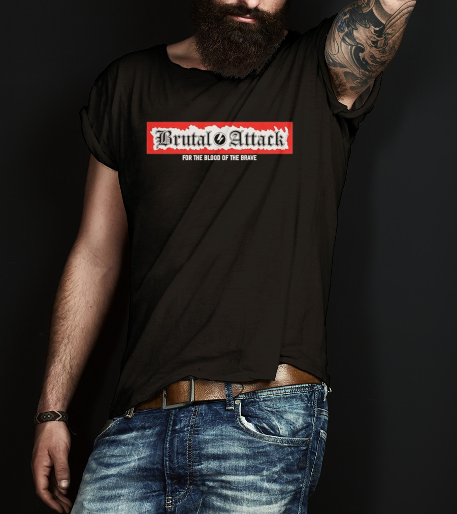 Brutal Attack For The Blood Of The Brave T-Shirt