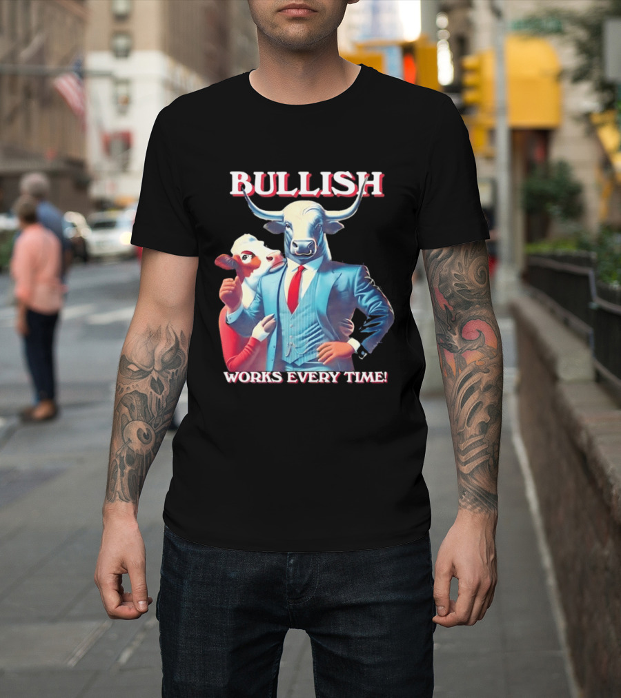 BULLISH Bull Market Investing Works Every Time T-Shirt