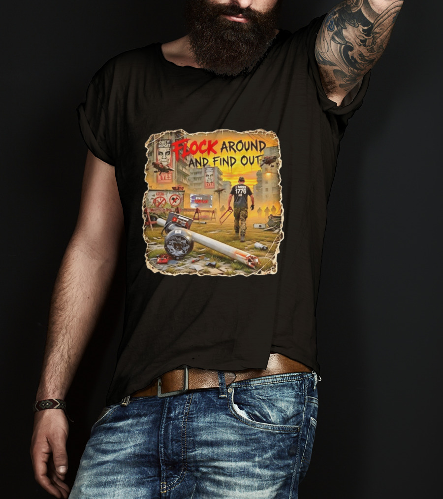 Flock Around And Find Out I Miss 1776 Obey Report Dystopian Scene T-Shirt